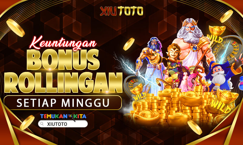 KEUNTUNGAN BONUS ROLLINGAN SETIAP MINGGU