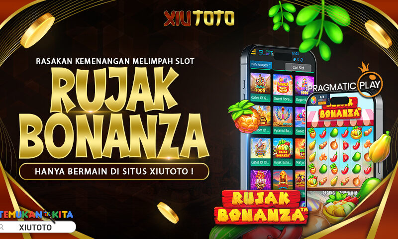 Rasakan Kemenangan Melimpah Slot Rujak Bonanza Hanya Bermain di Situs XIUTOTO !
