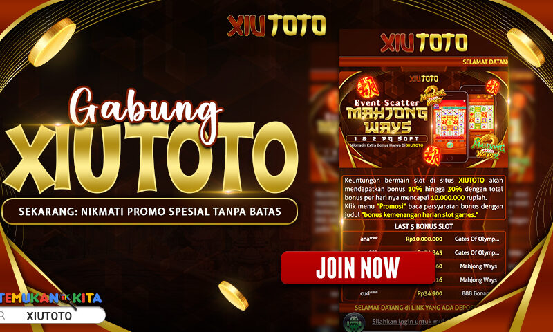 Gabung XIUTOTO Sekarang: Nikmati Promo Spesial Tanpa Batas