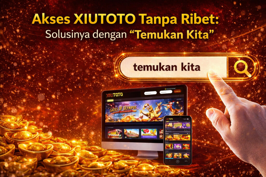 Akses XIUTOTO Tanpa Ribet: Solusinya dengan "Temukan Kita"
