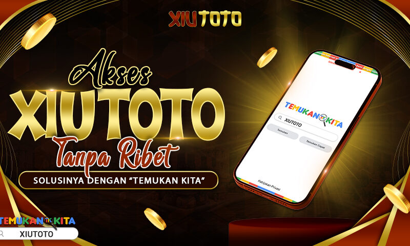 Akses XIUTOTO Tanpa Ribet: Solusinya dengan “Temukan Kita”