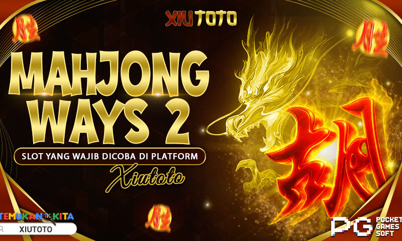 Mahjong Ways 2: Slot yang Wajib Dicoba di Platform XIUTOTO