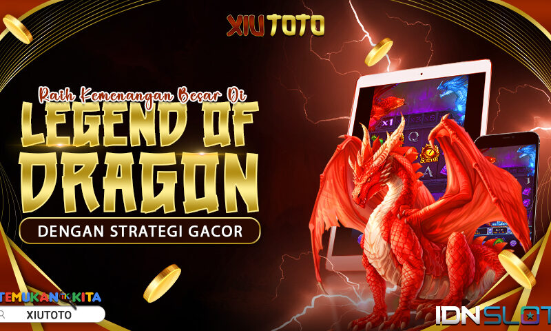 Raih Kemenangan Besar di Legend of Dragon dengan Strategi Gacor