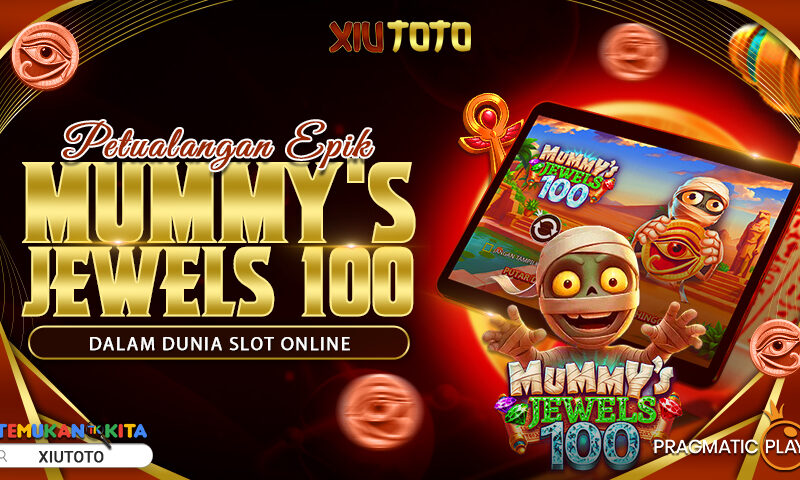Petualangan Epik Mummy’s Jewels 100 dalam Dunia Slot Online