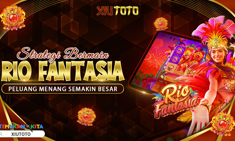 Strategi Bermain Rio Fantasia Peluang Menang Semakin Besar