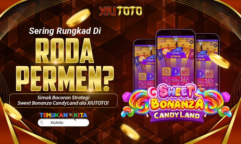 Sering Rungkad di Roda Permen? Simak Bocoran Strategi Sweet Bonanza CandyLand ala XIUTOTO!