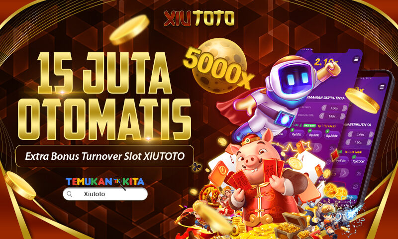 15 JUTA OTOMATIS: Extra Bonus Turnover Slot XIUTOTO