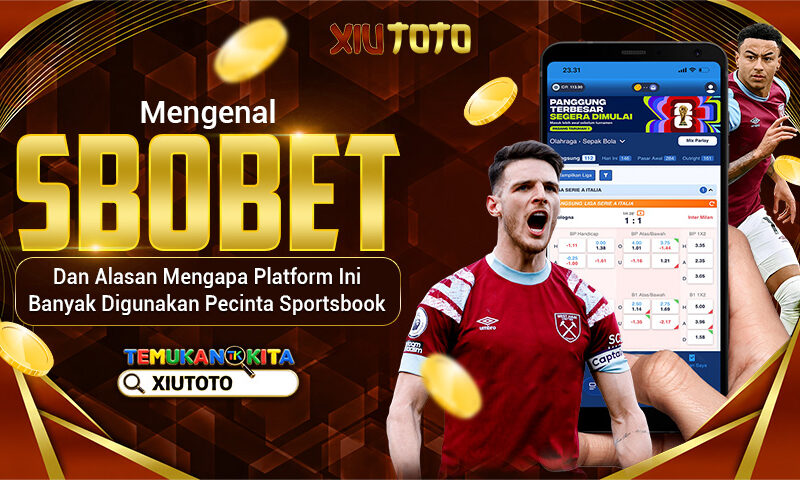 Mengenal SBOBET dan Alasan Mengapa Platform Ini Banyak Digunakan Pecinta Sportsbook