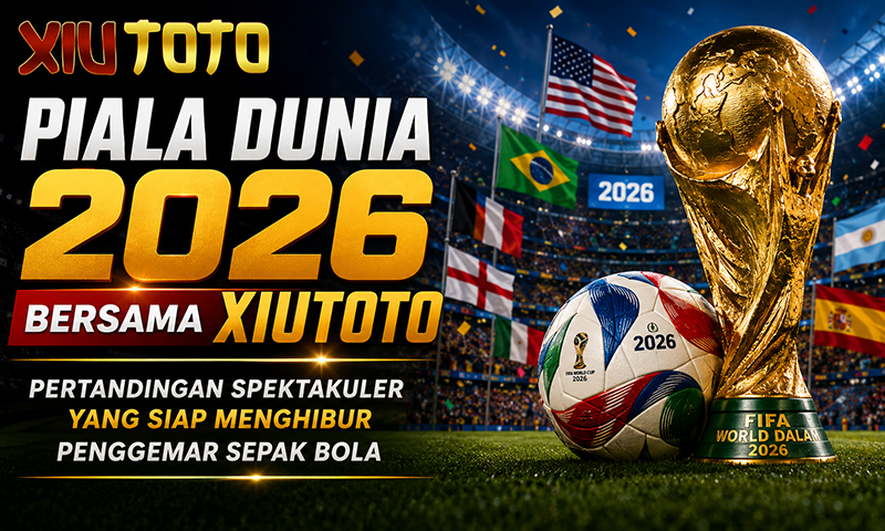 Piala Dunia 2026 Bersama Xiutoto: Pertandingan Spektakuler yang Siap Menghibur Penggemar Sepak Bola