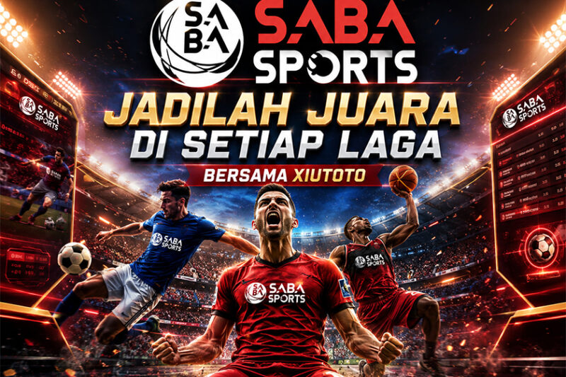 Telah Hadir SABA SPORTS: Jadilah Juara di Setiap Laga bersama Xiutoto